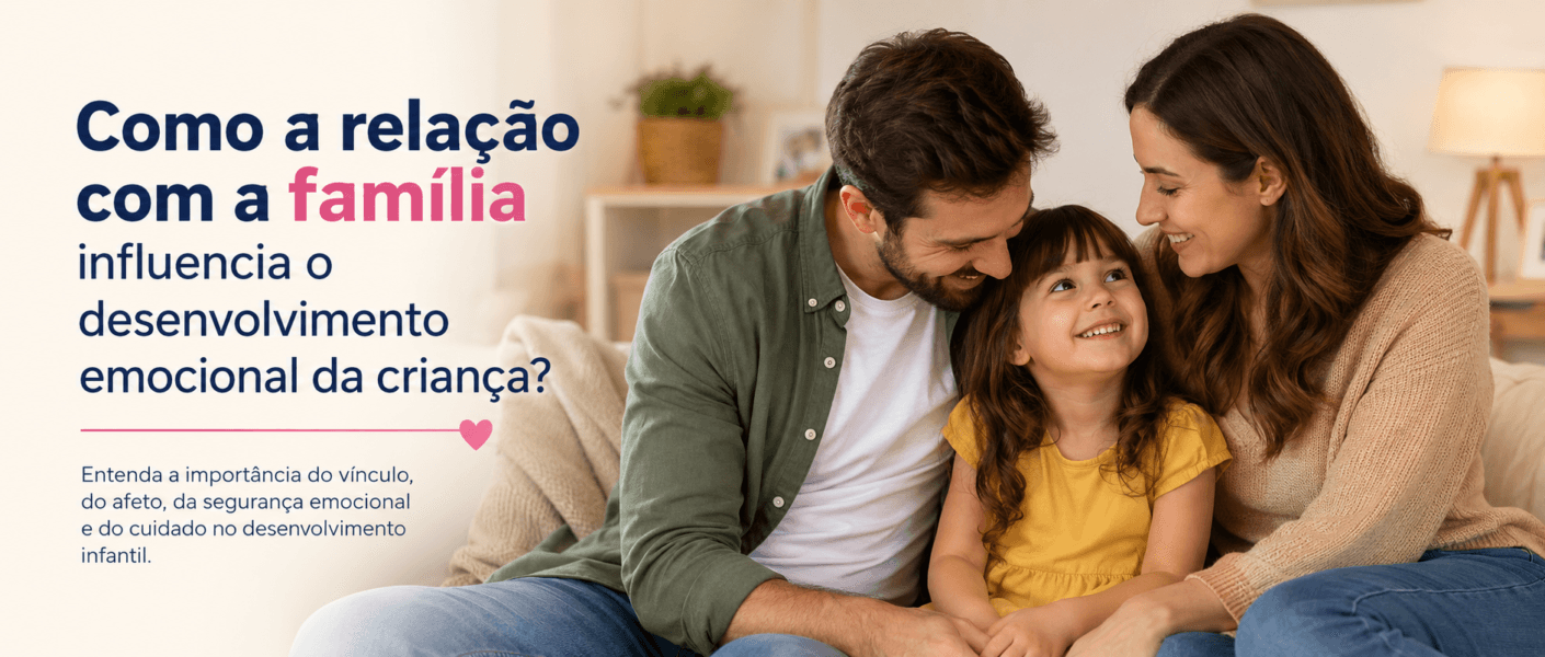 Como a relação com a família influencia o desenvolvimento emocional da criança?