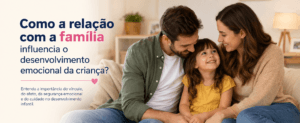 Como a relação com a família influencia o desenvolvimento emocional da criança?